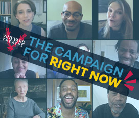 272px x 232px - The Campaign For Right Now - Vineyard Theatre